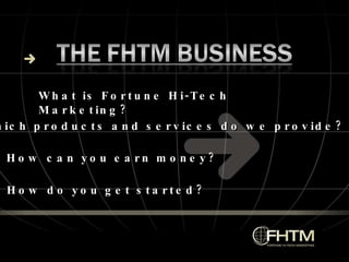 What is Fortune Hi-Tech Marketing? Which products and services do we provide? How can you earn money? How do you get started? 
