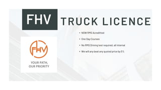 FHV TRUCK LICENCE
• NSW RMS Acreditted
• One Day Courses
• No RMS Driving test required, all internal
• We will any beat any quoted price by 5%
 