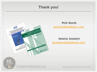 Thank you! Phill Worth pworth@kittelson.com  Jessica Josselyn [email_address]   