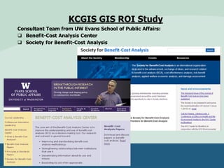KCGIS GIS ROI Study
Consultant Team from UW Evans School of Public Affairs:
 Benefit-Cost Analysis Center
 Society for Benefit-Cost Analysis
 