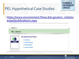 PEL Hypothetical Case Studies
• https://www.environment.fhwa.dot.gov/env_initiativ
es/pel/publications.aspx
4/5/2022
Add a footer
14
 