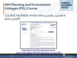 NHI Planning and Environment
Linkages (PEL) Course
COURSE NUMBER: FHWA-NHI-142078, 142078 A
and 142078V
4/5/2022
https://www.nhi.fhwa.dot.gov/course-
search?tab=0&key=PEL&sf=0&course_no=142078V
15
 