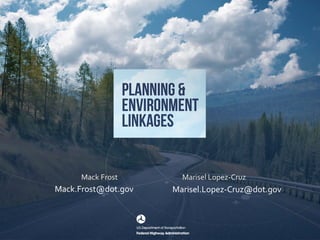 Mack.Frost@dot.gov Marisel.Lopez-Cruz@dot.gov
Marisel Lopez-Cruz
Mack Frost
 