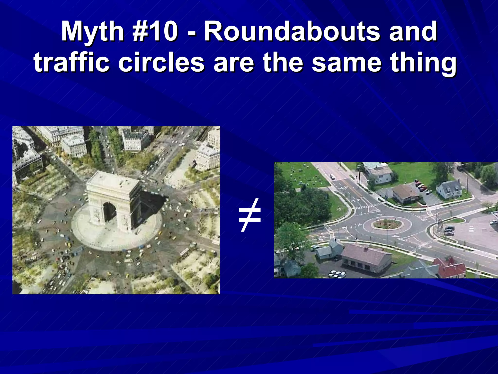 Myth #10 - Roundabouts and traffic circles are the same thing   ≠ 