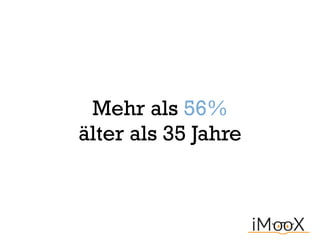 Mehr als 56%  
älter als 35 Jahre
 