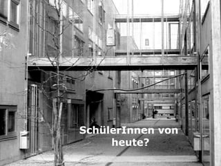 SchülerInnen von  
heute?
 