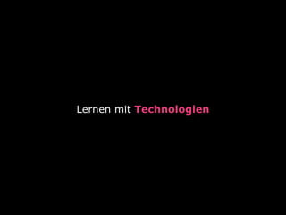 Lernen mit Technologien
 
