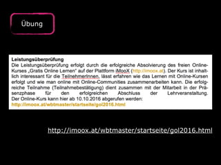 Übung
http://imoox.at/wbtmaster/startseite/gol2016.html
 