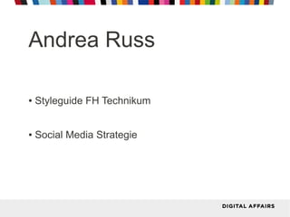 Andrea Russ
● Styleguide FH Technikum
● Social Media Strategie
 