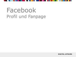 Facebook
Profil und Fanpage
 
