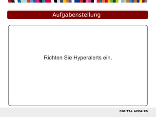 Aufgabenstellung
Richten Sie Hyperalerts ein.
 