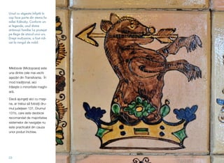 Ursul cu săgeata înfiptă în
cap face parte din stema fa-
miliei Kálnoky. Conform un-
ei legende, unul dintre
strămoșii familiei l-a protejat
pe Rege de atacul unui urs.
Drept mulțumire, a fost ridi-
cat la rangul de nobil.
23
Miklósvár (Micloșoara) este
una dintre cele mai vechi
așezări din Transilvania. În
mod tradițional, aici
trăiește o minoritate maghi-
ară.
Dacă ajungeți aici cu mași-
na, ar trebui să folosiți dru-
mul județean 131. Drumul
131b, care este deobicei
recomandat de majoritatea
sistemelor de navigație nu
este practicabil din cauza
unor poduri închise.
 