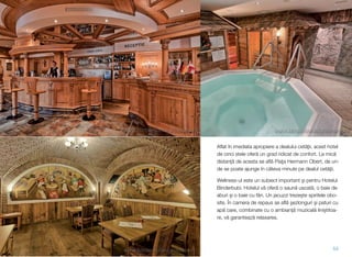 Aﬂat în imediata apropiere a dealului cet")ii, acest hotel
de cinci stele ofer" un grad ridicat de confort. La mic"
distan)" de acesta se aﬂ" Pia)a Hermann Obert, de un-
de se poate ajunge în câteva minute pe dealul cet")ii.
Wellness-ul este un subiect important (i pentru Hotelul
Binderbubi. Hotelul v" ofer" o saun" uscat", o baie de
aburi (i o baie cu fân. Un jacuzzi treze(te spiritele obo-
site. În camera de repaus se aﬂ" (ezlonguri (i paturi cu
ap" care, combinate cu o ambian)" muzical" lini!titoa-
re, v" garanteaz" relaxarea.
53
 