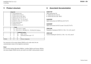 FHX40 - EN

KA00202F/00/C4/14.12
71197764

5

Product structure

6

Approval
A
Non-hazardous area
2
ATEX II 2G Ex ia IIC T6
3
ATEX II 2D Ex ia IIIC T80°C
G IECEx zone1 Ex ia IIC T6/T5
S
FM IS Cl. I Div. 1 Gr. A-D, zone 0
U CSA IS Cl. I Div. 1 Gr. A-D, zone 0
N CSA General Purpose
K
TIIS Ex ia IIC T6
C NEPSI Ex ia IIC T6/T5
Cable
1
20 m/65 ft (> HART)
5
20 m/65 ft (> PROFIBUS PA / FOUNDATION Fieldbus)
Additional option
A
Basic version
B
Mounting bracket, pipe 1"/2"

FHX40 -

Associated documentation

XA00193F
Safety Instructions for
 ATEX II 2G Ex ia IIC T6
 ATEX II 2D Ex ia IIIC T80°C
XA00390F
Safety Instructions for NEPSI Ex ia IIC T6/T5
XA00400F
Safety Instructions for IEC Ex zone 1 Ex ia IIC T6/T5
ZD00120F
Installation Drawing for FM IS Cl. I Div. 1 Gr. A-D, zone 0
ZD00123F
Control Drawing for CSA IS Cl. I Div. 1 Gr. A-D, zone 0

Product designation

For connection of the remote display FHX40 use the cable which fits the
communictaion version of the respective instrument.
Note!
For the device families Micropilot FMR2xx, Levelflex FMP4x and Prosonic FMU4x,
the remote display FHX40 must be only used for the HART communication version.

Endress+Hauser

 