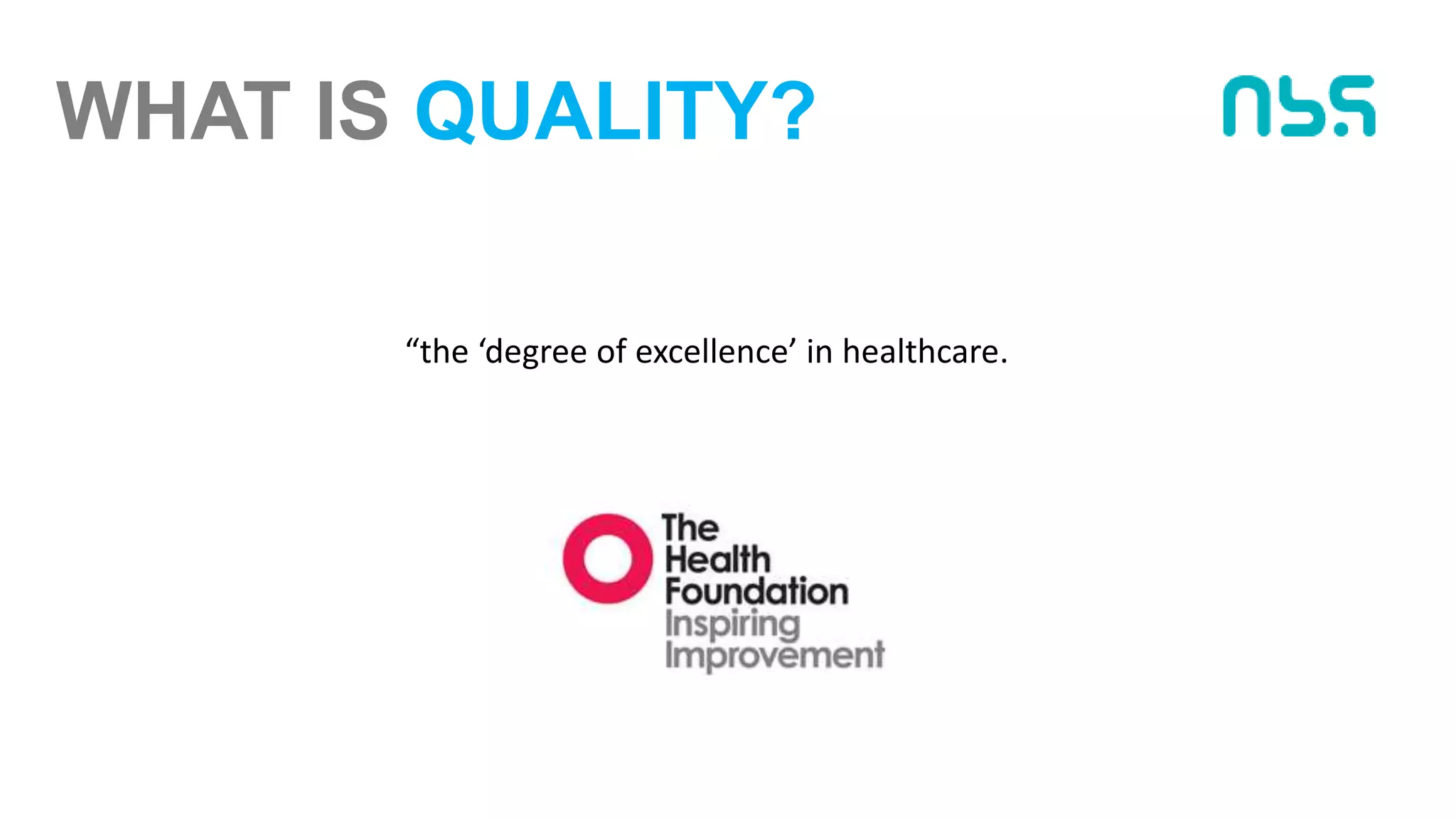 WHAT IS QUALITY?
“the ‘degree of excellence’ in healthcare.
 