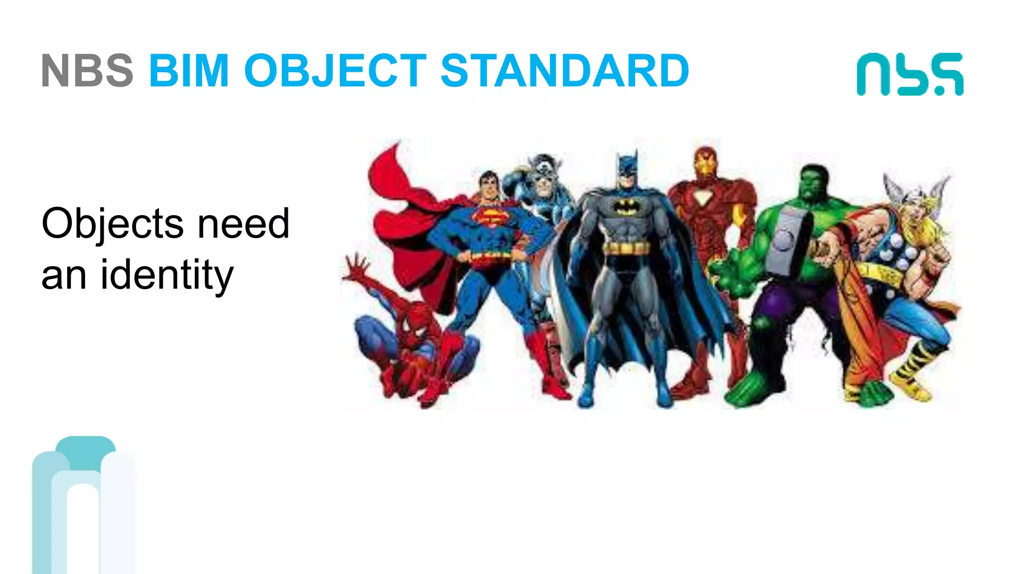 NBS BIM OBJECT STANDARD
Objects need
an identity
 