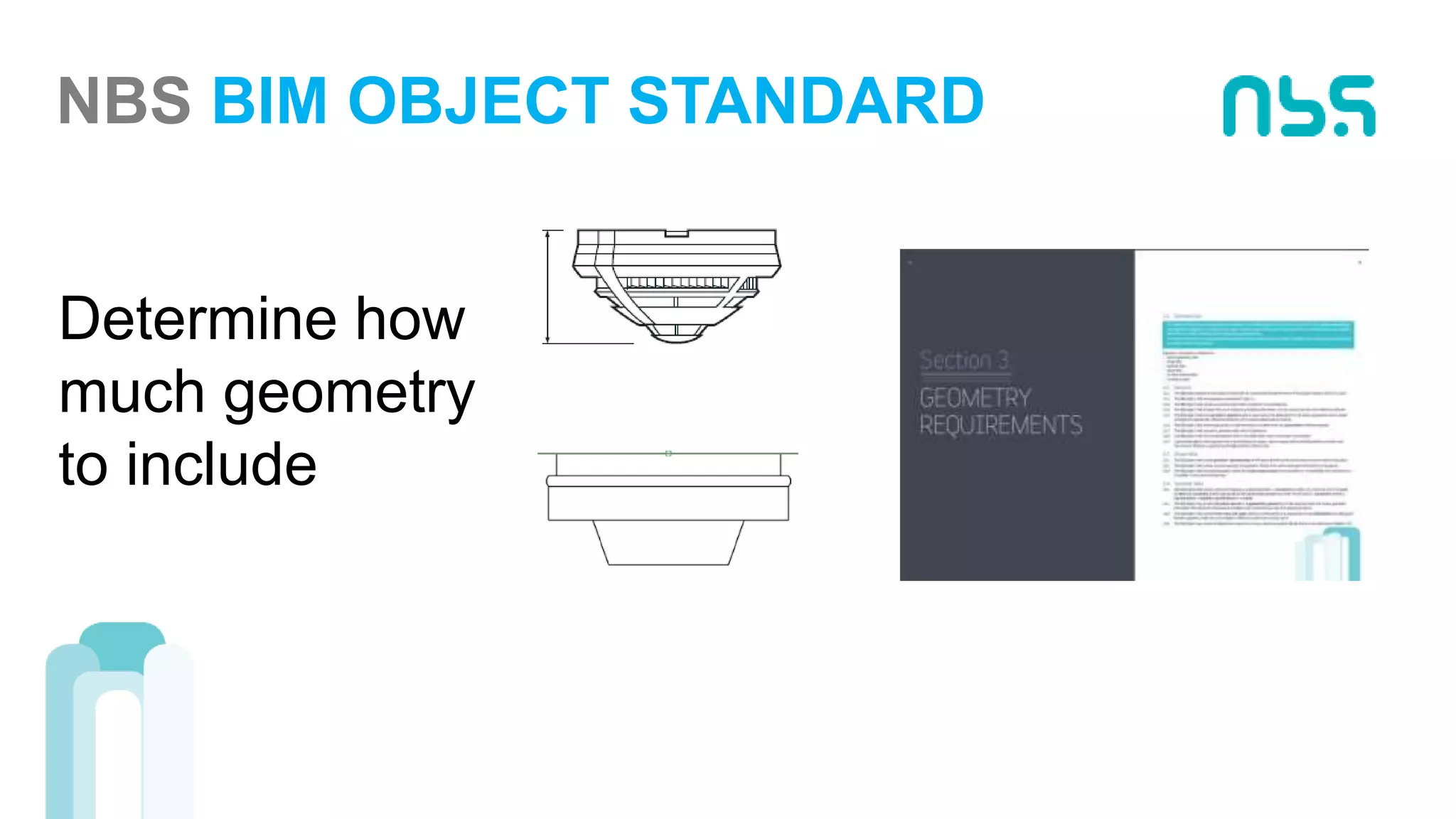 NBS BIM OBJECT STANDARD
Determine how
much geometry
to include
 