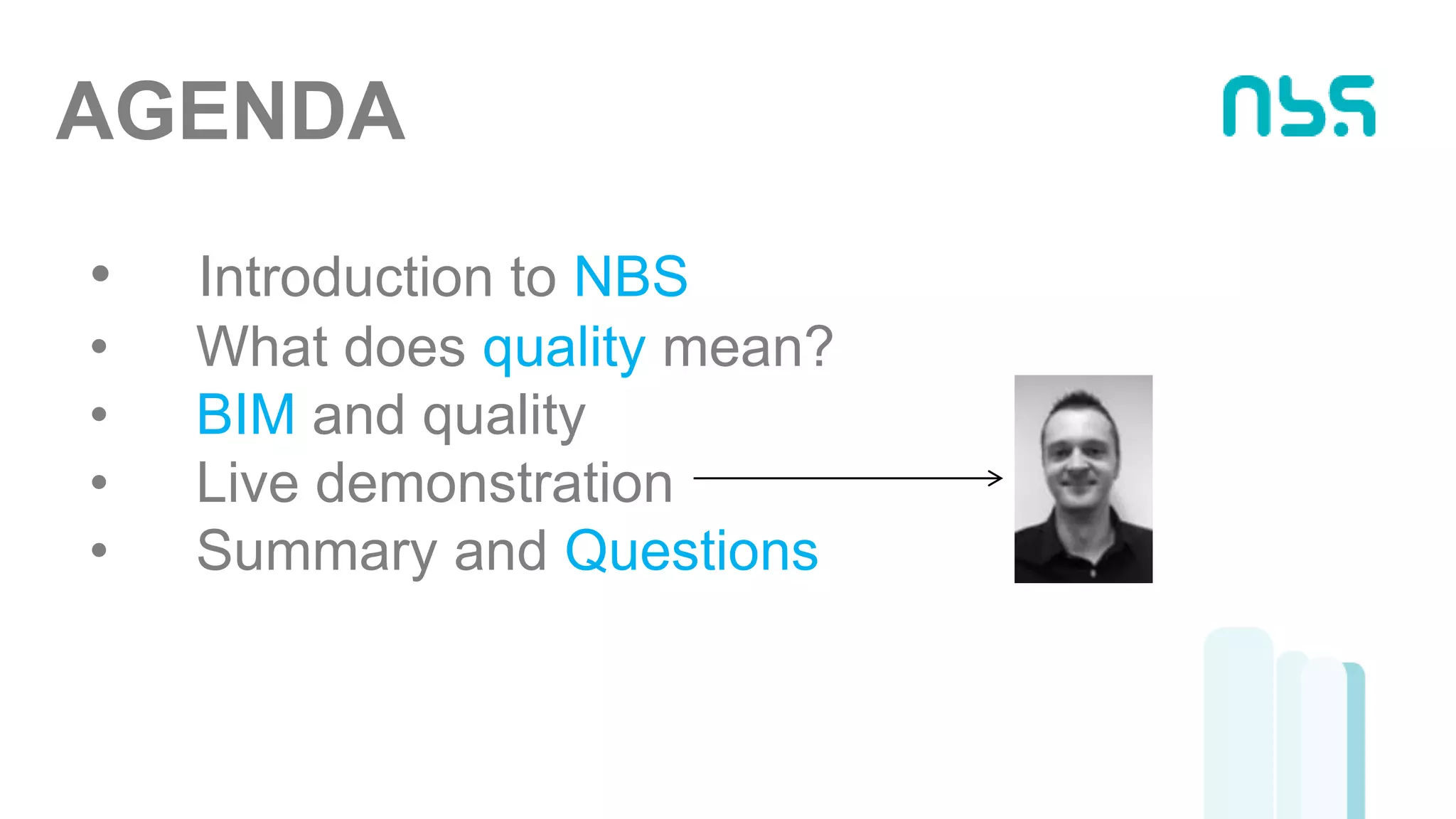 AGENDA
• Introduction to NBS
• What does quality mean?
• BIM and quality
• Live demonstration
• Summary and Questions
 