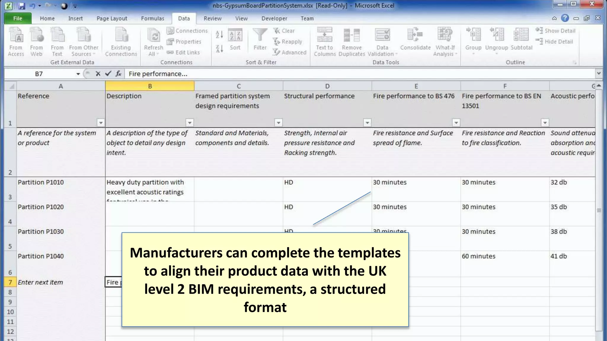 Manufacturers can complete the templates
to align their product data with the UK
level 2 BIM requirements, a structured
format
 