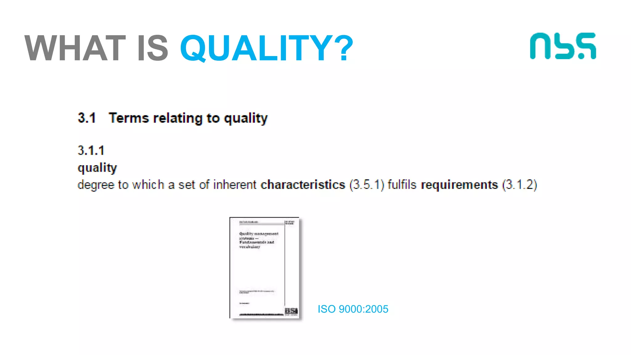 WHAT IS QUALITY?
ISO 9000:2005
 