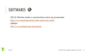 04/05/2016 38IFPR QUEDAS DO IGUAÇU – FUNDAMENTOS DA INFORMÁTICA - DANILO GIACOBO
o CPU-Z: Obtenha dados e características sobre seu processador
http://www.techtudo.com.br/tudo-sobre/cpu-z.html
o AIDA64
http://www.aida64.com/downloads
SOFTWARES
 