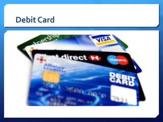Debit Card
 