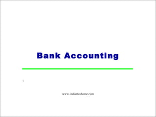 Bank Accounting


1



        www.indiantaxhome.com
 