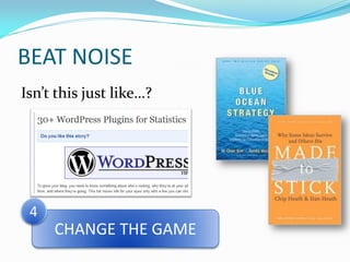 BEAT NOISE
Isn’t this just like…?




 4
     CHANGE THE GAME
 