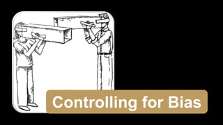 Controlling for Bias
 