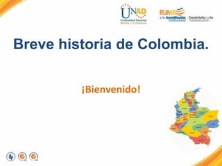 Breve historia de Colombia.
¡Bienvenido!
 