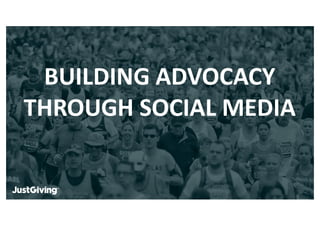BUILDING	
  ADVOCACY
THROUGH	
  SOCIAL	
  MEDIA
 