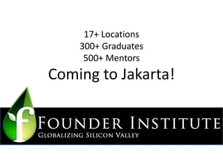 17+ Locations 300+ Graduates 500+ Mentors  Coming to Jakarta! 