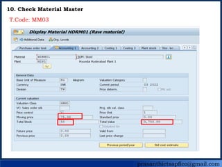 prasanthictsapfico@gmail.com
10. Check Material Master
T.Code: MM03
 