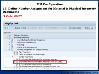 prasanthictsapfico@gmail.com
MM Configuration
17. Define Number Assignment for Material & Physical Inventory
Documents
T.Code: OMBT
 