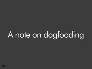 A note on dogfooding

17

 