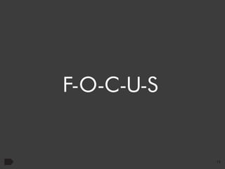 F-O-C-U-S

19

 