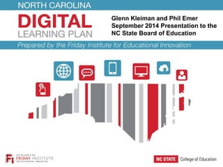 Glenn Kleiman and Phil Emer 
September 2014 Presentation to the 
NC State Board of Education 
 