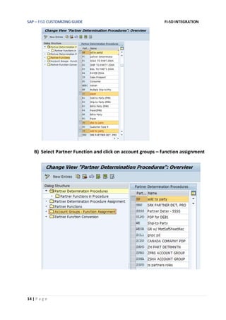 SAP – FISD CUSTOMIZING GUIDE FI-SD INTEGRATION
14 | P a g e
B) Select Partner Function and click on account groups – function assignment
 