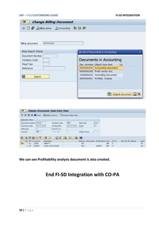 SAP – FISD CUSTOMIZING GUIDE FI-SD INTEGRATION
50 | P a g e
We can see Profitability analysis document is also created.
End FI-SD Integration with CO-PA
 