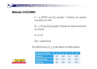 Finanças em Projetos de TI- Aula 8
                          TI-

Método COCOMO
 