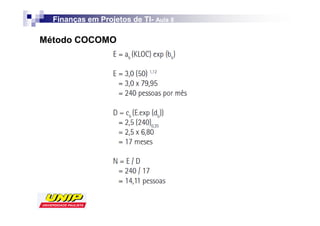 Finanças em Projetos de TI- Aula 8
                          TI-

Método COCOMO
 