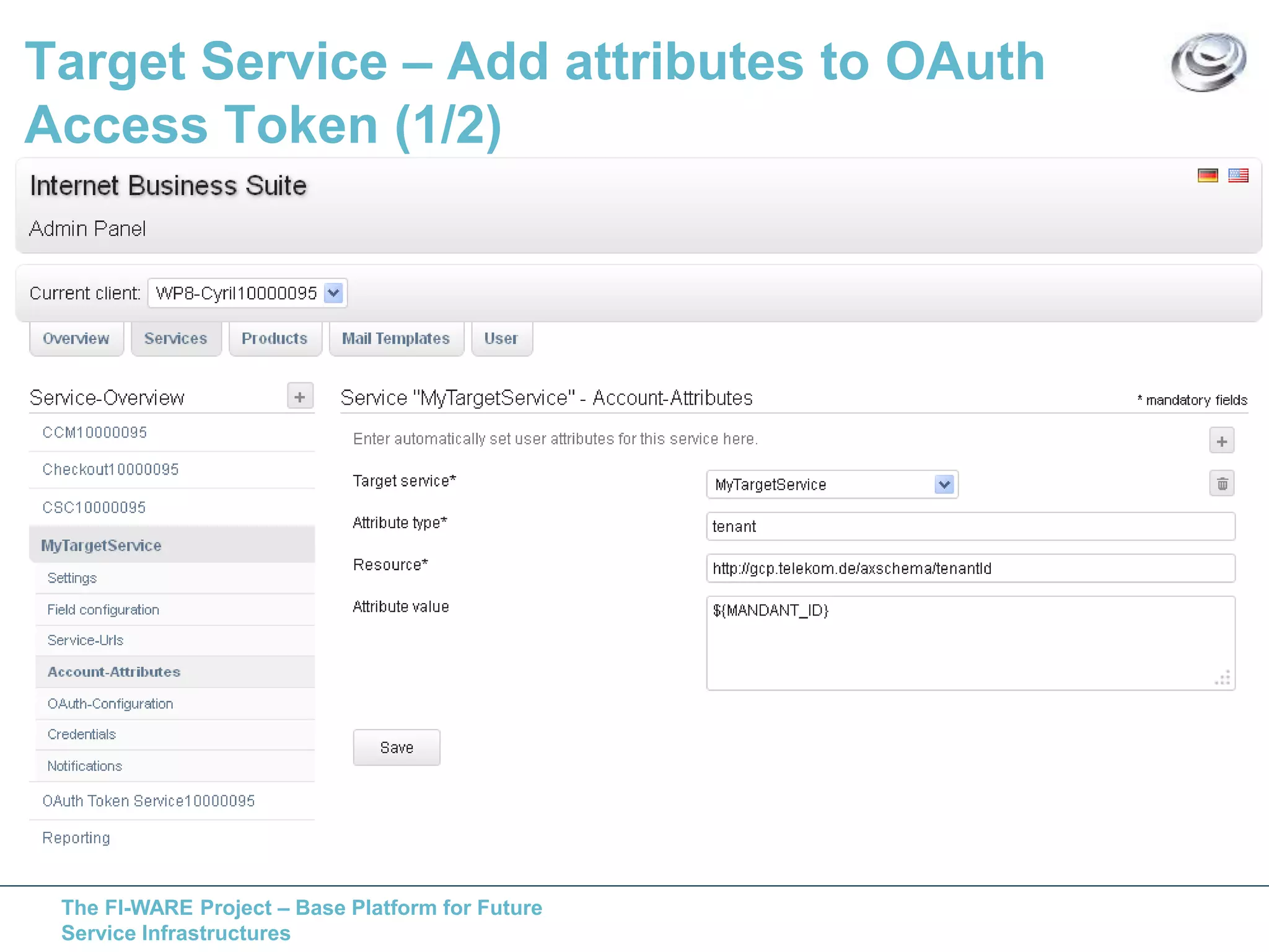 Target Service – Add attributes to OAuth 
Access Token (1/2) 
The FI-WARE Project – Base Platform for Future 
Service Infrastructures 
 