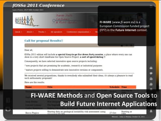 FI-WARE (www.fi-ware.eu) is a
                       European Commission funded project
                       (FP7) in the Future Internet context.




FI-WARE Methods and Open Source Tools to
         Build Future Internet Applications
 