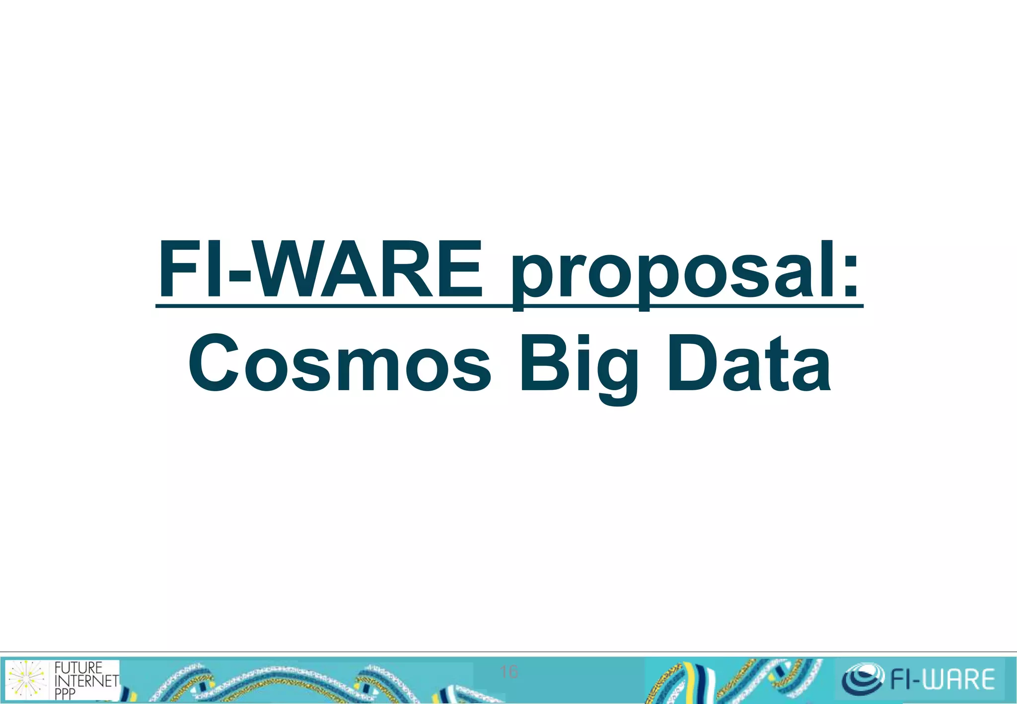 FI-WARE proposal: 
Cosmos Big Data 
16 
 