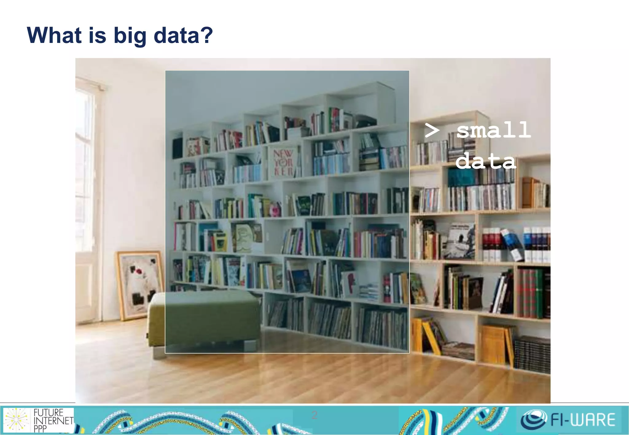 What is big data? 
2 
> small 
data 
 