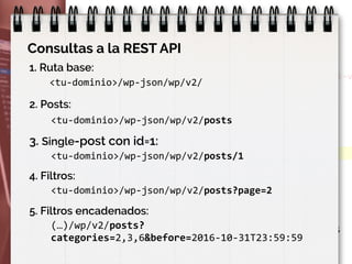 Custom Post Types
Ejemplo: 
https://www.angularseries.com/wp-json/v2/series
Consultas a la REST API
1. Ruta base:
<tu-domi...