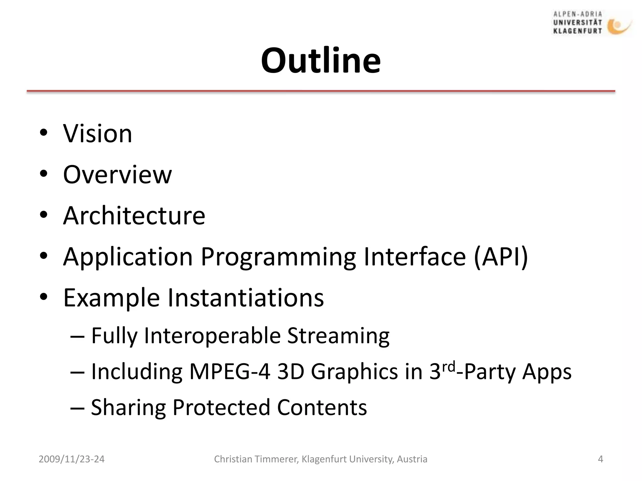 … one is able to exchange applications’ underlying (reference) software with optimized one at no cost?2009/11/23-24Christian Timmerer, Klagenfurt University, Austria2