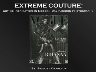 EXTREME COUTURE: Gothic Inspiration in Modern-Day Fashion Photography By: Bridget Charlton 