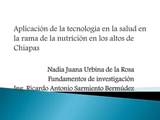 Nadia Juana Urbina de la Rosa
Fundamentos de investigación
Ing. Ricardo Antonio Sarmiento Bermúdez
 