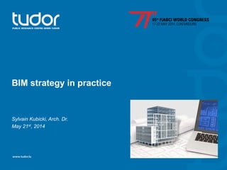 BIM strategy in practice
Sylvain Kubicki, Arch. Dr.
May 21st, 2014
 